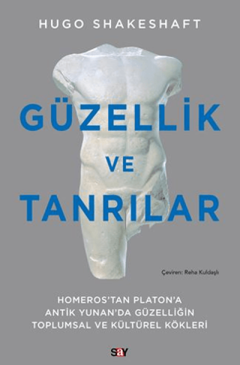 Güzellik ve Tanrılar Homeros’tan Platon’a Antik Yunan’da Güzelliğin Toplumsal ve Kültürel Kökleri