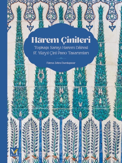 Harem Çinileri / Topkapı Sarayı Harem Dairesi 17. Yüzyıl Çini Pano Tasarımları