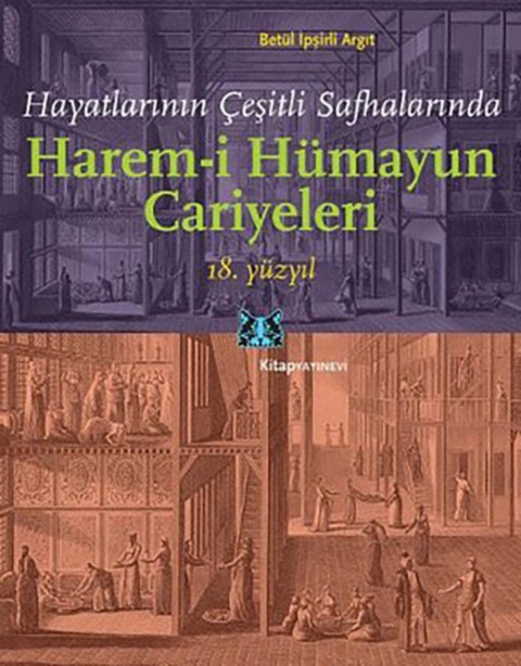 Harem-i Hümayun Cariyeleri - Hayatlarının Çeşitli Safhalarında