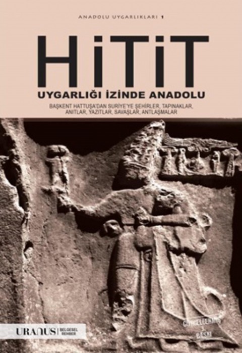 Hitit Uygarlığı İzinde Anadolu (Güncellenmiş 3. Baskı)