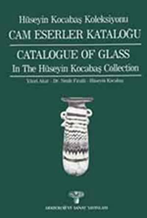 Huseyin Kocabaş Koleksiyonu Cam Eserler Kataloğu / Catalogue of Glass in the Hüseyin Kocabas Collection