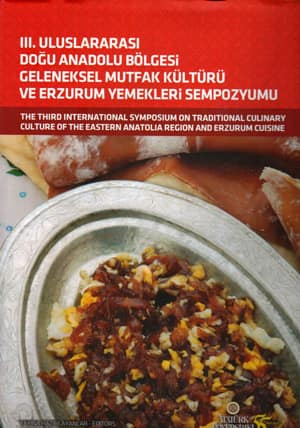 III. Uluslararası Doğu Anadolu Bölgesi Geleneksel Mutfak Kültürü ve Erzurum Yemekleri Sempozyumu / The Third International Symposium on Traditional Culinary Culture of the Eastern Anatolia Region and Erzurum Cuisine