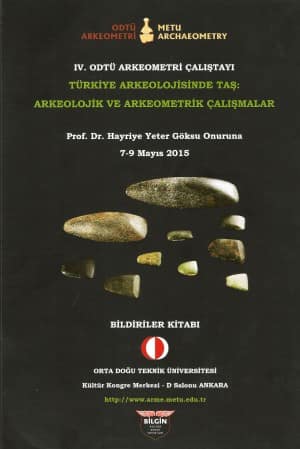 IV. Odtü Arkeometri Çalıştayı Türkiye Arkeolojisinde Taş: Arkeolojik Ve Arkeometrik Çalışmalar Prof. Dr. Hayriye Yeter Göksu Onuruna Bildiriler Kitabı