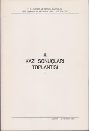 IX. Kazı Sonuçları Toplantısı I-II / Ankara, 6-10 Nisan 1987