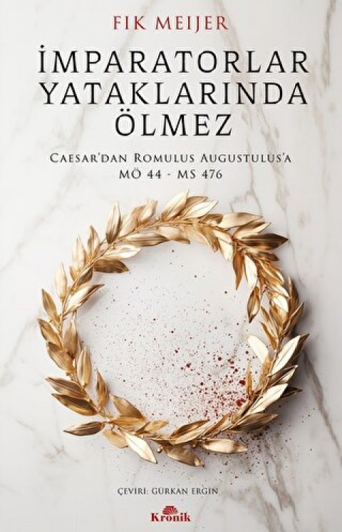 İmparatorlar Yataklarında Ölmez Caesar’dan Romulus Augustulus'a, MÖ 44 - MS 476