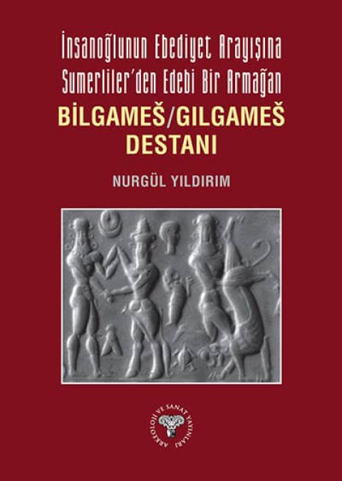 İnsanoğlunun Ebediyet Arayışına Sumerliler'den Edebi Bir Armağan Bilgameš/Gılgameš Destanı