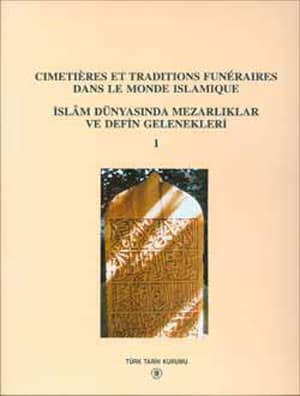 İslam Dünyasında Mezarlıklar ve Defin Gelenekleri - Cimetières et Traditions Funèraires dans le Monde Islamique I-II