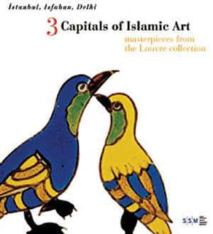 İstanbul, Isfahan, Delhi 3 Capitals of Islamic Art Masterpieces From the Louvre Collection