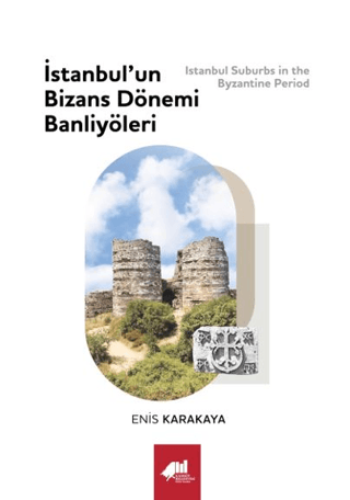 İstanbul’un Bizans Dönemi Banliyöleri / Istanbul Suburbs in the Byzantine Period