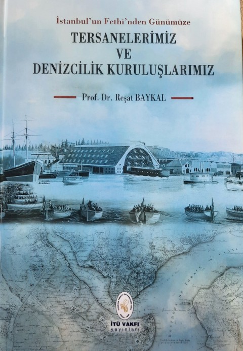 İstanbul'un Fethi'nden Günümüze Tersanelerimiz ve Denizcilik Kuruluşlarımız