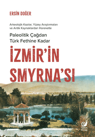 İzmir’in Smyrna’sı Paleolitik Çağdan Türk Fethine Kadar