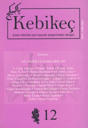 Kebikeç İnsan Bilimleri İçin Kaynak Araştırmaları Dergisi 2001 Yıl: 6 Sayı: 12 - Dosya: Tıp Tarihi ve Folklorik Tıp