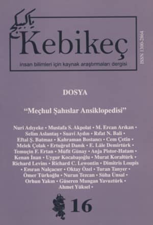 Kebikeç İnsan Bilimleri İçin Kaynak Araştırmaları Dergisi 2003 Yıl: 8 Sayı: 16 - Dosya: Meçhul Şahıslar Ansiklopedisi