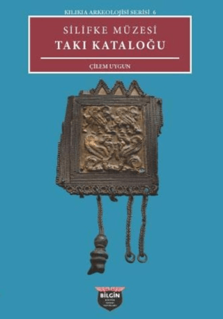 Kilikia Arkeolojisi Serisi 6 - Silifke Müzesi Takı Kataloğu