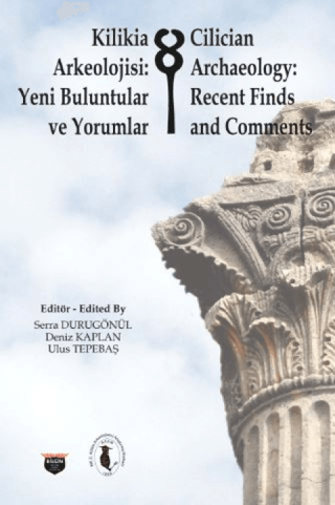 Kilikia Arkeolojisi: Yeni Buluntular ve Yorumlar - Cilician Archaeology: Recent Finds and Comments