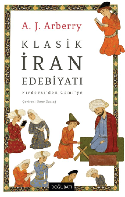 Klasik İran Edebiyatı/ Firdevsî’den Câmî’ye
