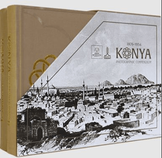 1876 -1954 Konya Fotoğrafları Külliyatı / Photographic Compendium