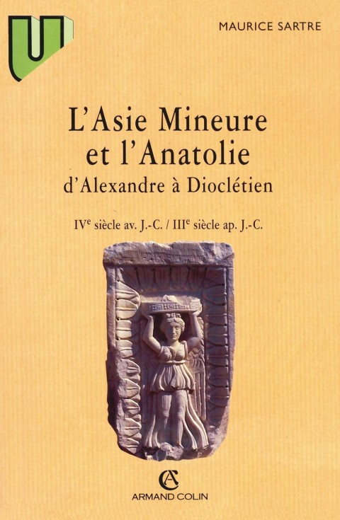 L'Asie Mineure ve l'Anatolie d'Alexandre à Dioclétien: IVe siècle av. JC-IIIe siècle nis. JC