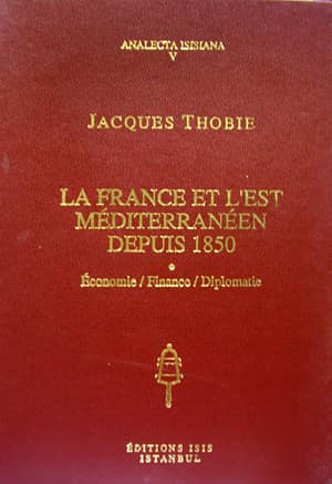 La France et l'Est Mediterraneen Depuis 1850. Economie - Finance - Diplomatie