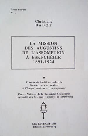 La Mission des Augustins de l'Assomption a Eski-Chehir 1891-1924