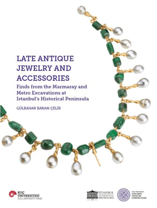 Late Antique Jewelry and Accessories. Finds from the Marmaray and Metro Excavations at Istanbul's Historical Peninsula