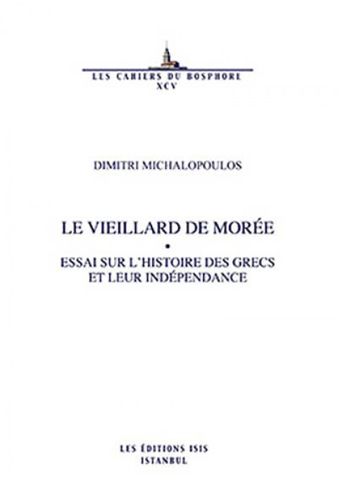 Le Vieillard de Moree Essai Sur L'histoire des Grecs et Leur Independance