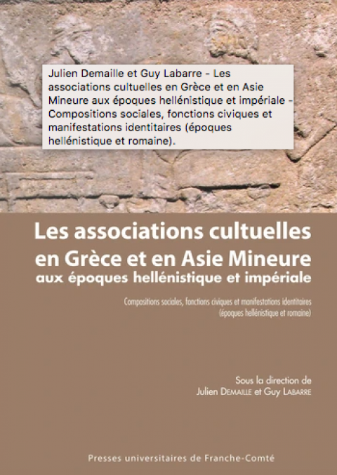 Les associations cultuelles en Grèce et en Asie Mineure aux époques hellénistique et impériale - Compositions sociales, fonctions civiques et manifestations identitaires (époques hellénistique et romaine)