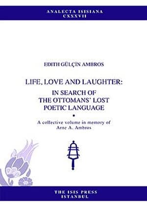 Life, Love and Laughter: In Search of the Ottomans'Lost Poetic Language
