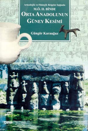 M.Ö. II. Binde Orta Anadolunun Güney Kesimi - Arkeolojik ve Filolojik Belgeler Işığında