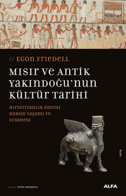 Mısır ve Antik Yakındoğu’nun Kültür Tarihi Hıristiyanlık Öncesi Ruhun Yaşamı ve Efsanesi