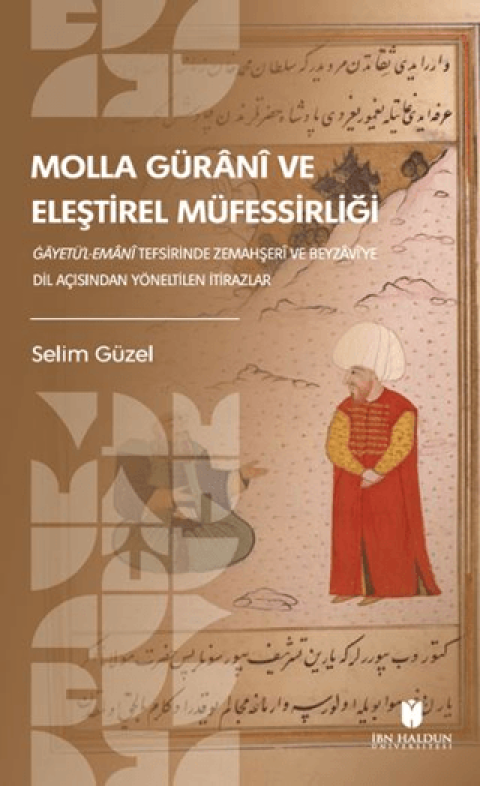 Molla Gürani ve Eleştirel Müfessirliği Gāyetü’l-Emani Tefsirinde Zemahşeri ve Beyzavi’ye Dil Açısından Yöneltilen İtirazlar Soruşturma