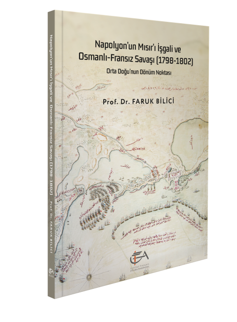 Napolyon'un Mısır'ı İşgal'i ve Osmanlı-Fransız Savaşı 1798-1802 Orta Doğu'nun Dönüm Noktası