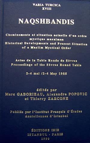 Naqshbandis. Cheminements et Situation Actuelle d'un Ordre Mystique Musulman. Historical Developments and Present Situation of a Muslim Mystical Order