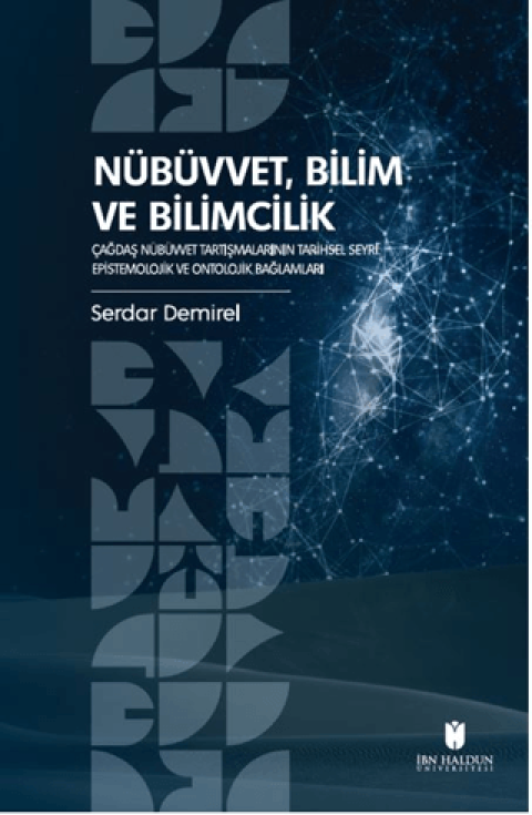 Nübüvvet, Bilim ve Bilimcilik Çağdaş Nübüvvet Tartışmalarının Tarihsel Seyri: Epistemolojik ve Ontolojik Bağlamları