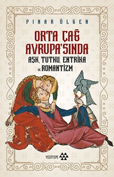 Orta Çağ Avrupa'sında Aşk, Tutku, Entrika ve Romantizm