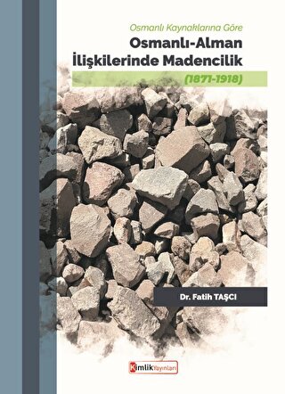 Osmanlı Kaynaklarına Göre Osmanlı - Alman İlişkilerinde Madencilik