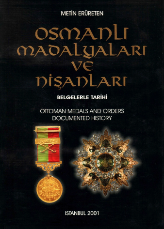 Osmanlı Madalyaları ve Nişanları Belgelerle Tarihi / Ottoman Medals and Orders Documented History