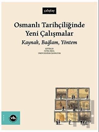 Osmanlı Tarihçiliğinde Yeni Çalışmalar: Kaynak, Bağlam, Yöntem