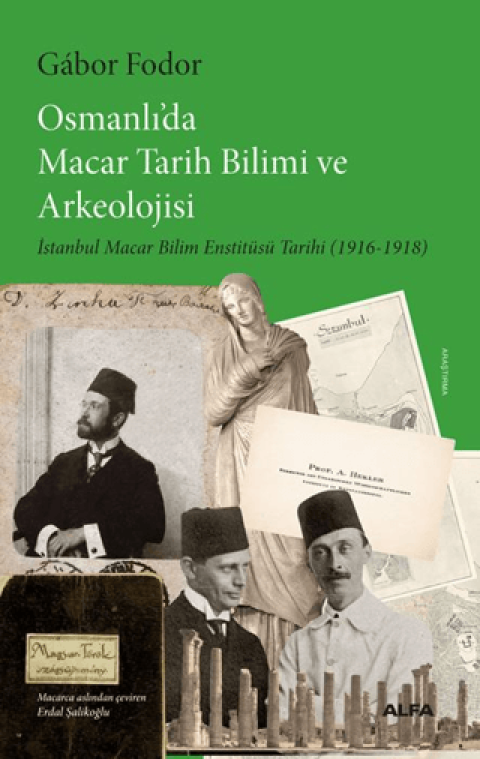 Osmanlı’da Macar Tarih Bilimi ve Arkeolojisi İstanbul Macar Bilim Enstitüsü Tarihi (1916-1918)