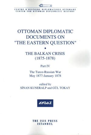 Ottoman Diplomatic History Documents on 'The Eastern Question' Balkan Crisis (1876-1878) Part IV The Turco-Russian War may 1877-January 1878