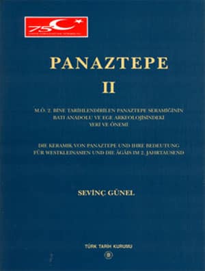 Panaztepe II. M.Ö. 2. Bine Tarihlendirilen Panaztepe Seramiğinin Batı Anadolu ve Ege Arkeolojisindeki Yeri ve Önemi / Die Keramik von Panaztepe und ihre Bedeutung für Westkleinasien und die Agais im 2. Jahrtausend