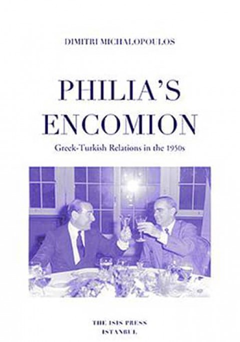 Philia's Encomion. Greek-Turkish Relations in the 1950s
