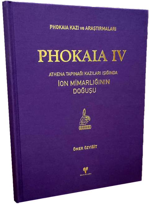 Phokaia IV - Athena Tapınağı Kazıları Işığında İon Mimarlığının Doğuşu