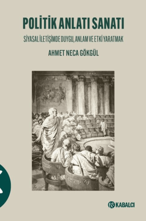 Politik Anlatı Sanatı Siyasal İletişimde Duygu, Anlam ve Etki Yaratmak