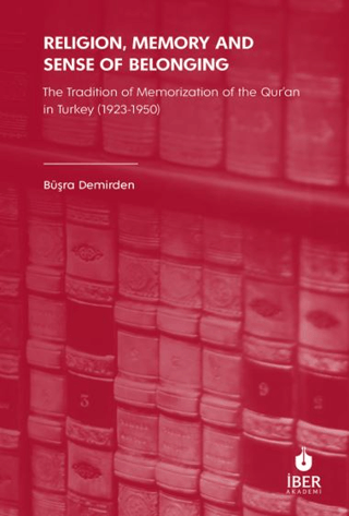 Religion, Memory and Sense of Belonging: The Tradition of Memorization of The Qur’an in Turkey (1923-1950)