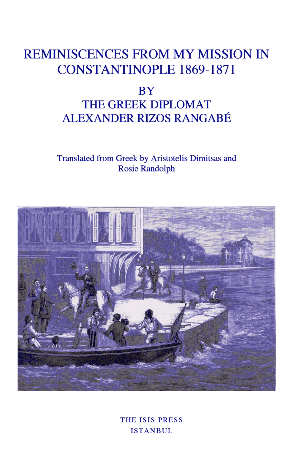 Reminiscences from My Mission in Constantinople 1869-1871 By The Greek Diplomat Alexander Rizos Rangabe