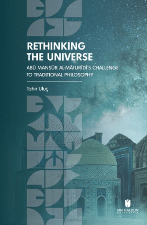 Rethinking the Universe: Abū Manṣūr Al-Māturīdī’s Challenge To Traditional Philosophy