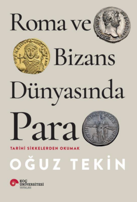 Roma ve Bizans Dünyasında Para. Tarihi Sikkelerden Okumak