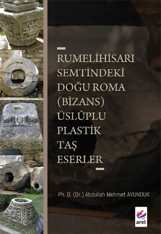 Rumelihisarı Semtindeki Doğu Roma (Bizans) Üsluplu Plastik Taş Eserler