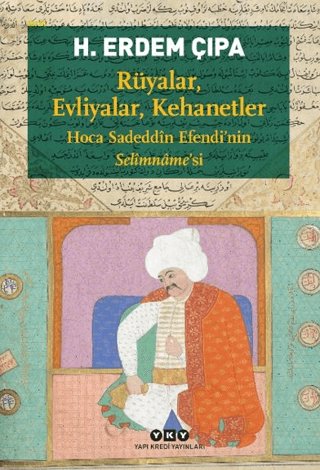 Rüyalar, Evliyalar, Kehanetler Hoca Sadeddin Efendi’nin Selimname’si